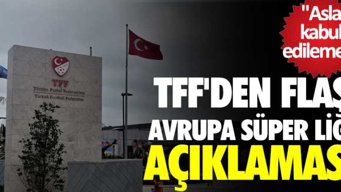 TFF'den flaş Avrupa Süper Ligi açıklaması