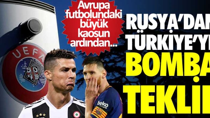 Avrupa futbolundaki büyük kaosun ardından Rusya'dan Türkiye'ye bomba teklif