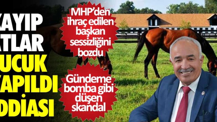 Kayıp atlar sucuk yapıldı iddiası! MHP'den ihraç edilen başkan sessizliği bozdu