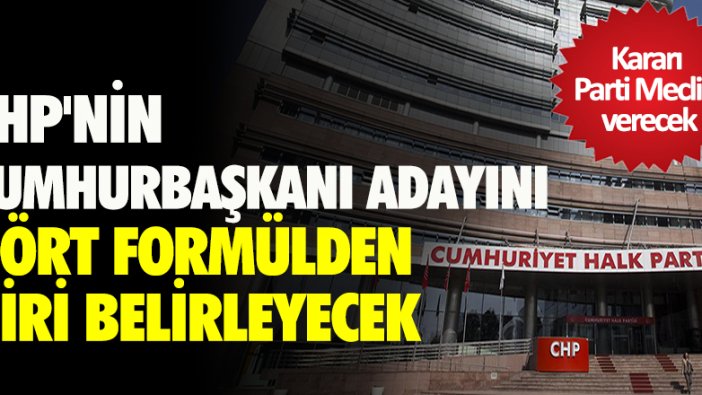 CHP'nin Cumhurbaşkanı adayını o dört formülden biri belirleyecek