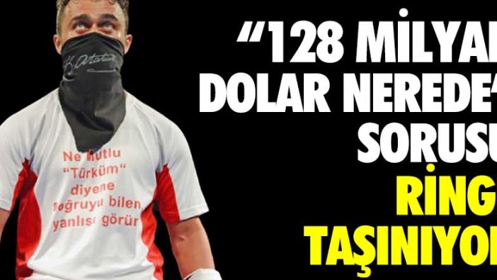Boksör Ünsal Arık 128 Milyar dolar nerede sorusunu ringe taşıyor