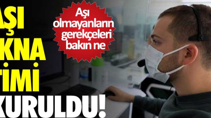 Aşı ikna timi kuruldu! Aşı olmayanların gerekçeleri bakın ne