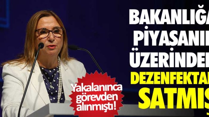 Ticaret Bakanı Ruhsar Pekcan yakalanınca görevden alınmıştı! 100 liralık dezenfektanı bakın kaç paraya almış