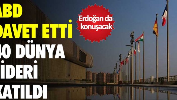 ABD davet etti, 40 dünya lideri katıldı! Erdoğan'da konuşacak