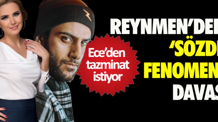 Reynmen'den Ece Erken'e 'sözde fenomen' davası