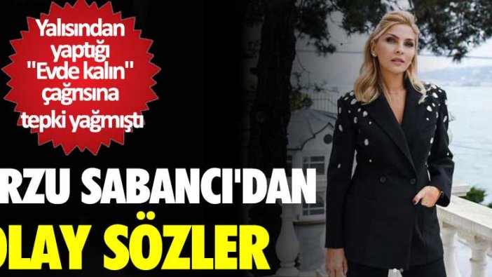 Arzu Sabancı'dan olay sözler! Yalısından yaptığı "Evde kalın" çağrısına tepki yağmıştı