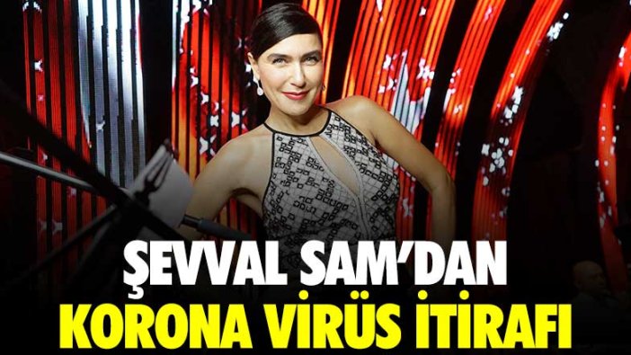 Şevval Sam'dan korona virüs itirafı!