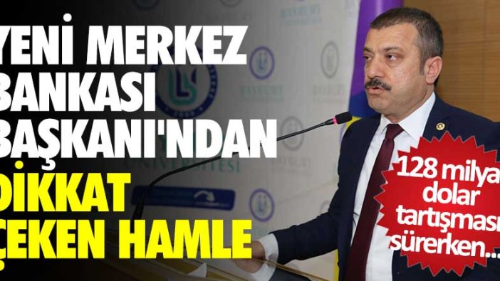 128 milyar dolar tartışması sürerken Merkez Bankası Başkanı Şahap Kavcıoğlu'ndan dikkat çeken hamle