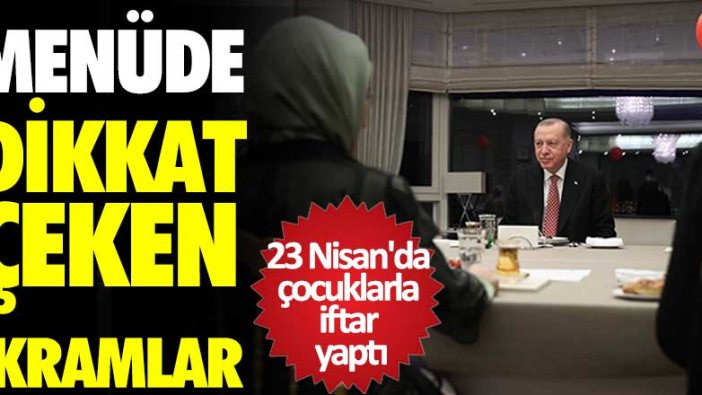 Cumhurbaşkanı Recep Tayyip Erdoğan 23 Nisan'da çocuklarla iftar yaptı! Menüde dikkat çeken ikramlar