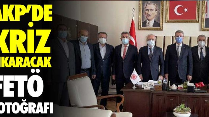 AKP'de kriz çıkaracak FETÖ fotoğrafı!