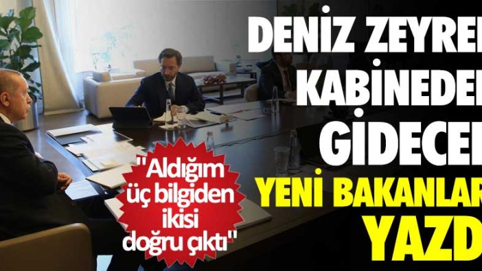 Deniz Zeyrek kabineden gidecek yeni bakanları yazdı