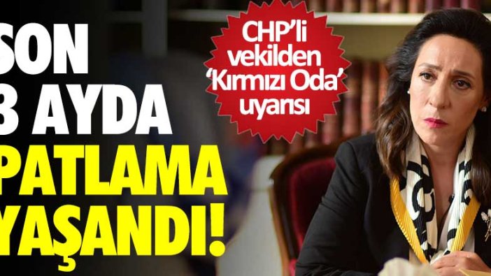 CHP'li vekilden 'Kırmızı Oda' uyarısı! Son 3 ayda patlama yaşandı