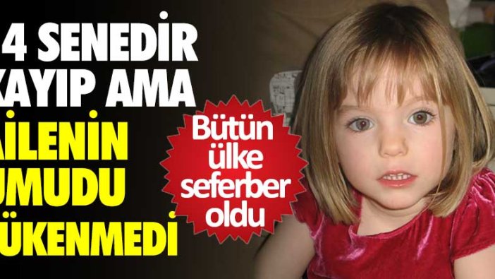 Bütün ülke Madeleine Mccann'i arıyor! Aile kızları için 750 bin sterlin topladı