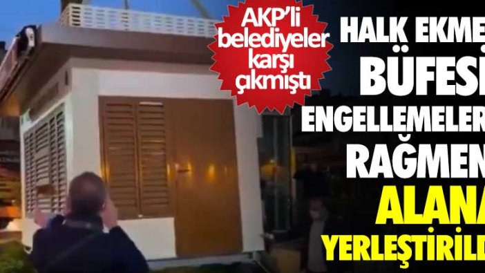 Halk Ekmek büfesi tüm engellemelere rağmen Ümraniye'de alana yerleştirildi