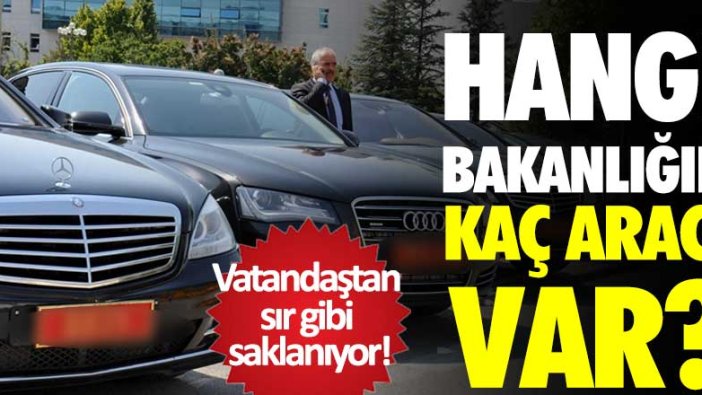 Hangi Bakanlığın kaç aracı var? Vatandaştan sır gibi saklanıyor!