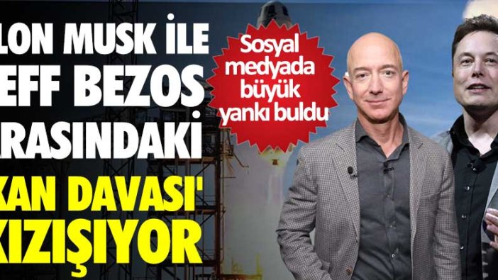 Elon Musk ve Jeff Bezos arasında sular durulmuyor