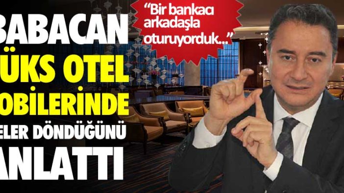 Ali Babacan lüks otel lobilerinde neler döndüğünü anlattı! Bir bankacı arkadaşla konuşuyorduk...