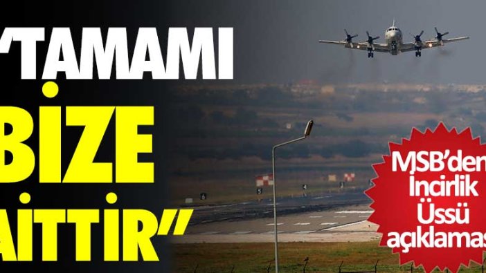 Milli Savunma Bakanlığı'ndan İncirlik Üssü açıklaması!