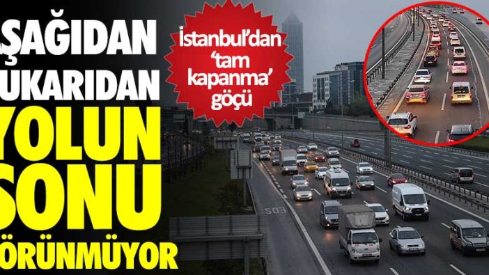 Tam kapanma kararının ardından İstanbul'da trafik yoğunluğu devam ediyor!