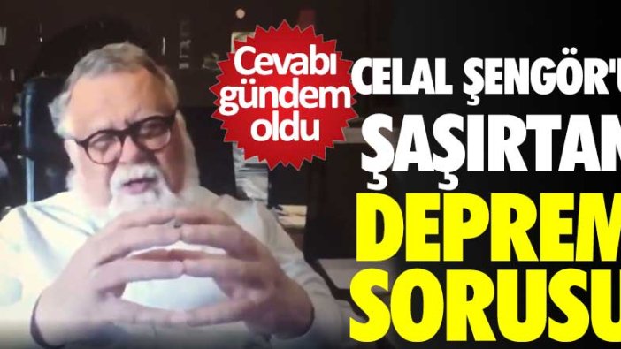 Celal Şengör'ü şaşırtan deprem sorusu