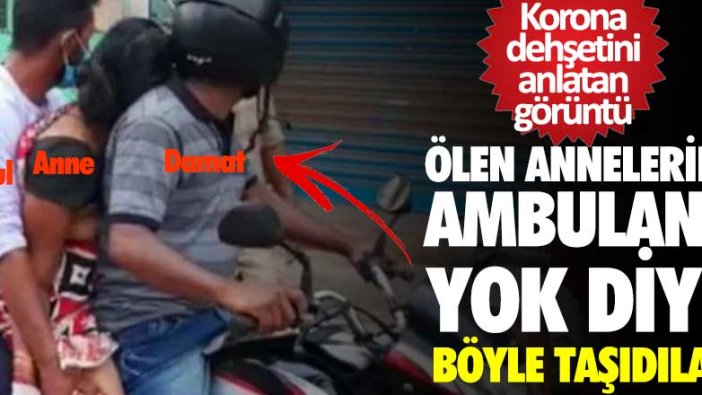 Korona virüsten ölen annelerini motosiklette taşıdılar