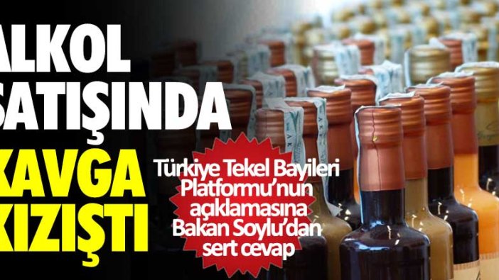 Alkol satışında kavga kızıştı! Türkiye Tekel Bayileri Platformu'nun açıklamasına Bakan Soylu'dan sert cevap