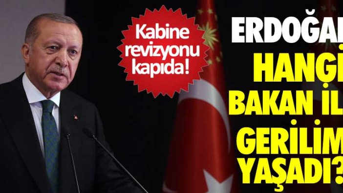 Kabine revizyonu kapıda! Erdoğan hangi bakan ile gerilim yaşadı 