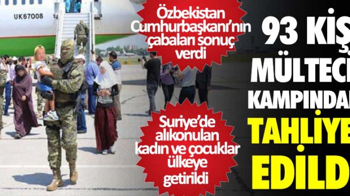 Özbekistan Cumhurbaşkanı Şevket Mirziyoyev’in çabaları sonuç verdi! 93 kişi mülteci kampından tahliye edildi