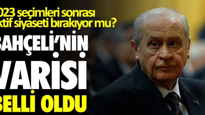 2023 seçimleri sonrası aktif siyaseti bırakıyor mu? Devlet Bahçeli’nin varisi belli oldu