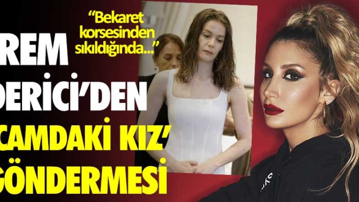 İrem Derici'den Camdaki Kız göndermesi! Bekaret korsesinden sıkıldığında...