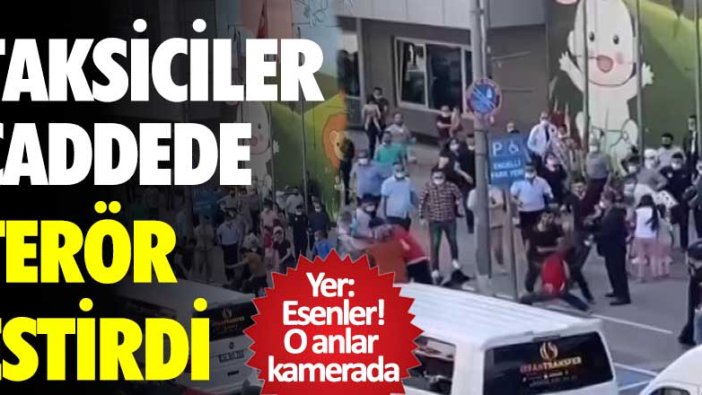 Esenler'de taksiciler caddede terör estirdi! O anlar kamerada