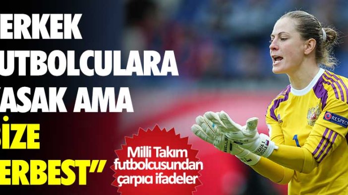 Rusya milli takımının kalecisi Elvira Todua'dan çarpıcı ifadeler: Erkek futbolculara yasak ama bize serbest!