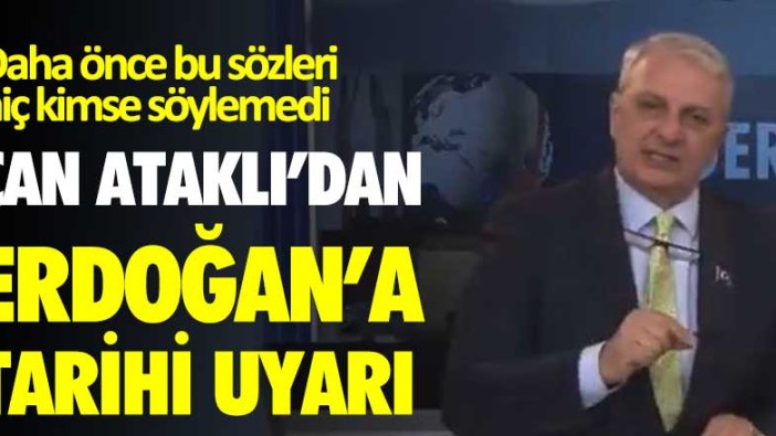 Can Ataklı'dan canlı yayında Erdoğan'a tarihi uyarı! Herkes sizi terk edecek 