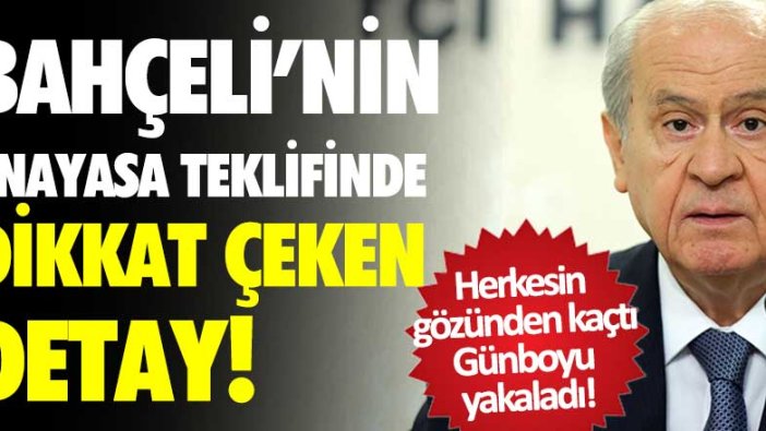 Herkesin gözünden kaçtı, Günboyu yakaladı! Bahçeli'nin anayasasında dikkat çeken detay 