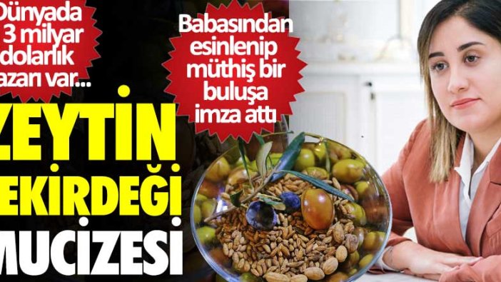 Girişimci Duygu Yılmaz babasından esinlenip  müthiş bir buluşa imza attı! Zeytin  çekirdeği  mucizesi