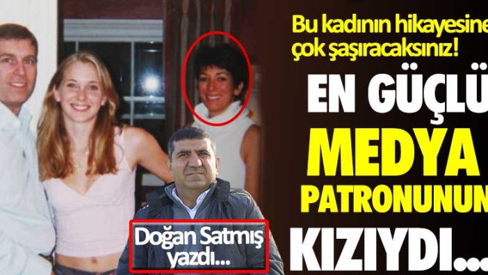 Doğan Satmış yazdı: Hürriyet'i almaya bile talip olan en güçlü medya patronunun kızıydı