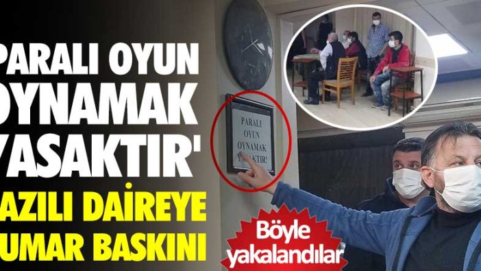 'Paralı oyun oynamak yasaktır' yazılı dairede kumar baskını! Böyle yakalandılar