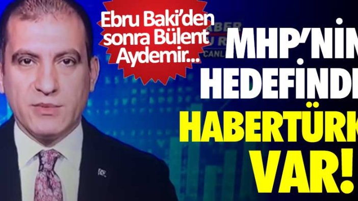 MHP'nin hedefinde Ebru Baki'den sonra Bülent Aydemir var! 