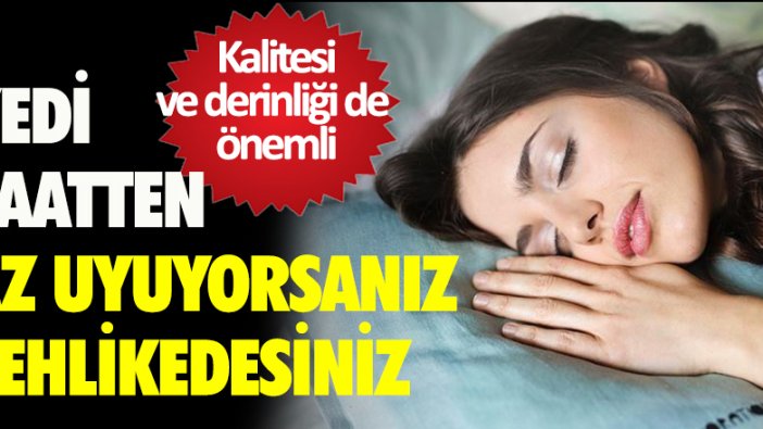 7 saatten az uyuyorsanız tehlikedesiniz