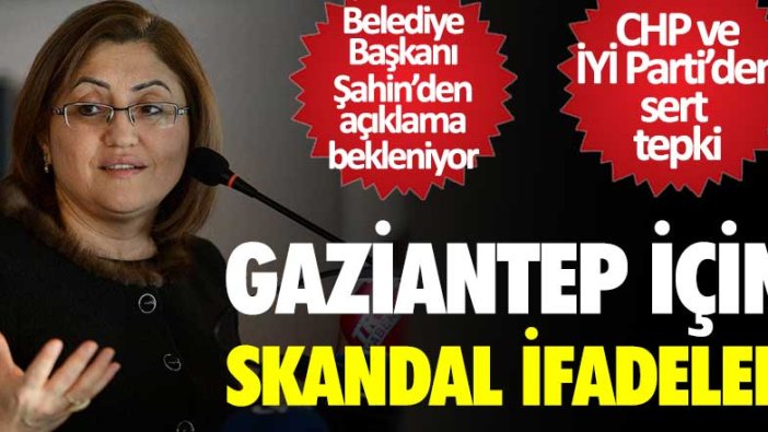 Gaziantep için skandal ifadeler! Belediye Başkanı Fatma Şahin'den açıklama bekleniyor 