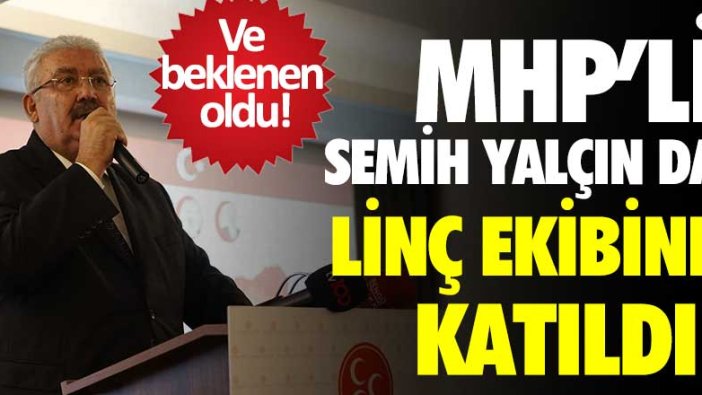 Ve beklenen oldu! MHP'li Semih Yalçın da linç ekibine katıldı 