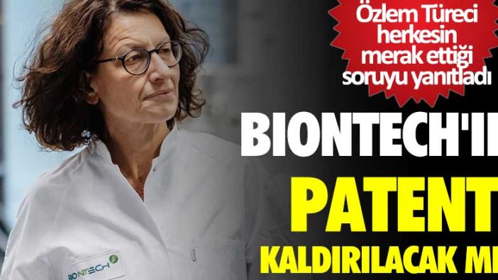 BioNTech'in patenti kaldırılacak mı? Özlem Türeci açıkladı