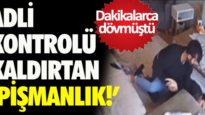 İstanbul'da ayrılmak isteyen kız arkadaşını dövdü: 'Pişmanım' deyince adli kontrolü kalktı