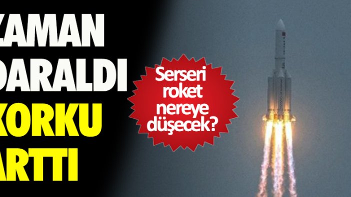 Çin roketi için zaman daraldı! Nereye düşecek?