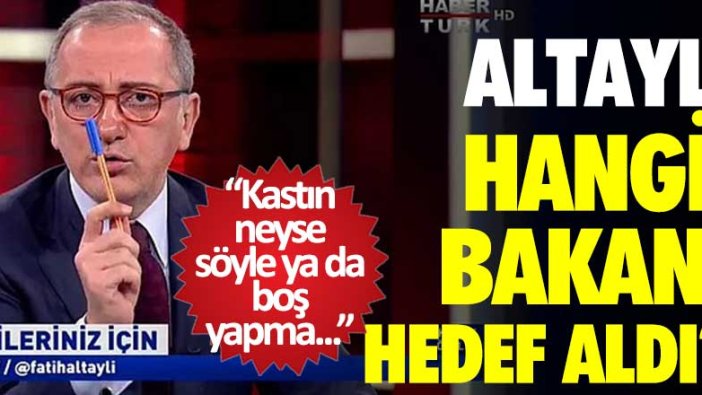 Habertürk yazarı Fatih Altaylı hangi bakanı hedef aldı? Kastın neyse söyle ya da boş yapma 