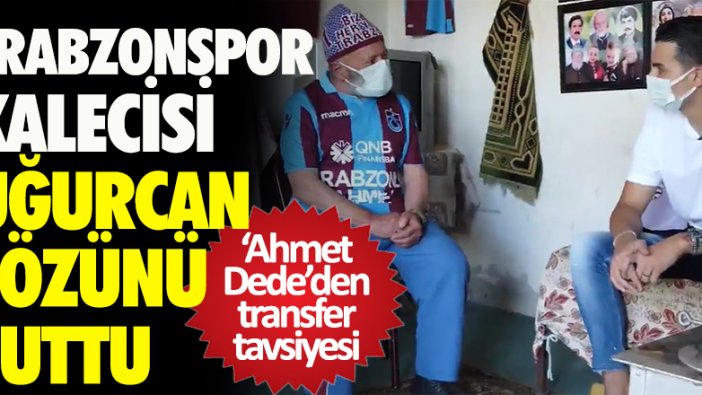 Trabzonspor kalecisi Uğurcan sözünü tuttu