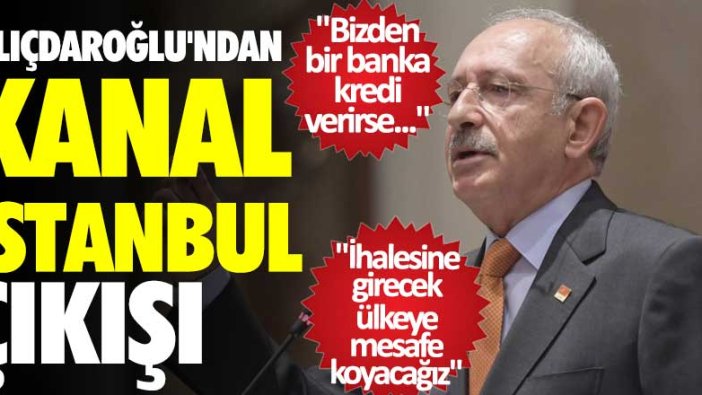 Kemal Kılıçdaroğlu'ndan Kanal İstanbul çıkışı