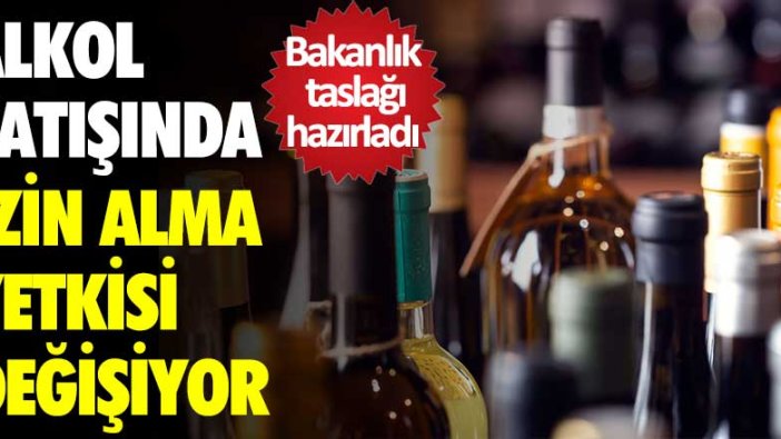 İçişleri Bakanlığı taslağı hazırladı! Alkol satışında izin alma yetkisi değişiyor!