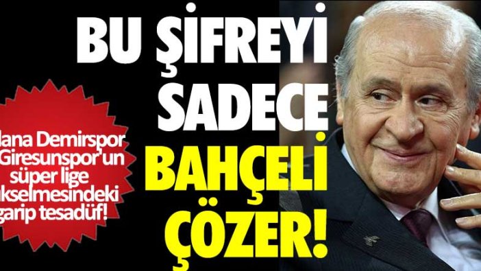 Bu şifreyi Bahçeli'den başkası çözemez! Adana Demirspor ve Giresunspor'un süper lige yükselmesindeki garip tesadüf!