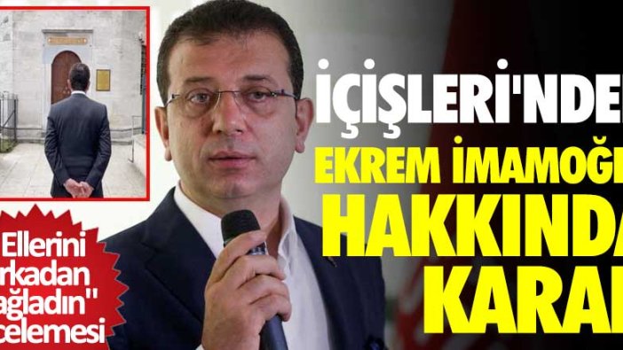 İçişleri Bakanlığı'ndan İmamoğlu soruşturması hakkında karar